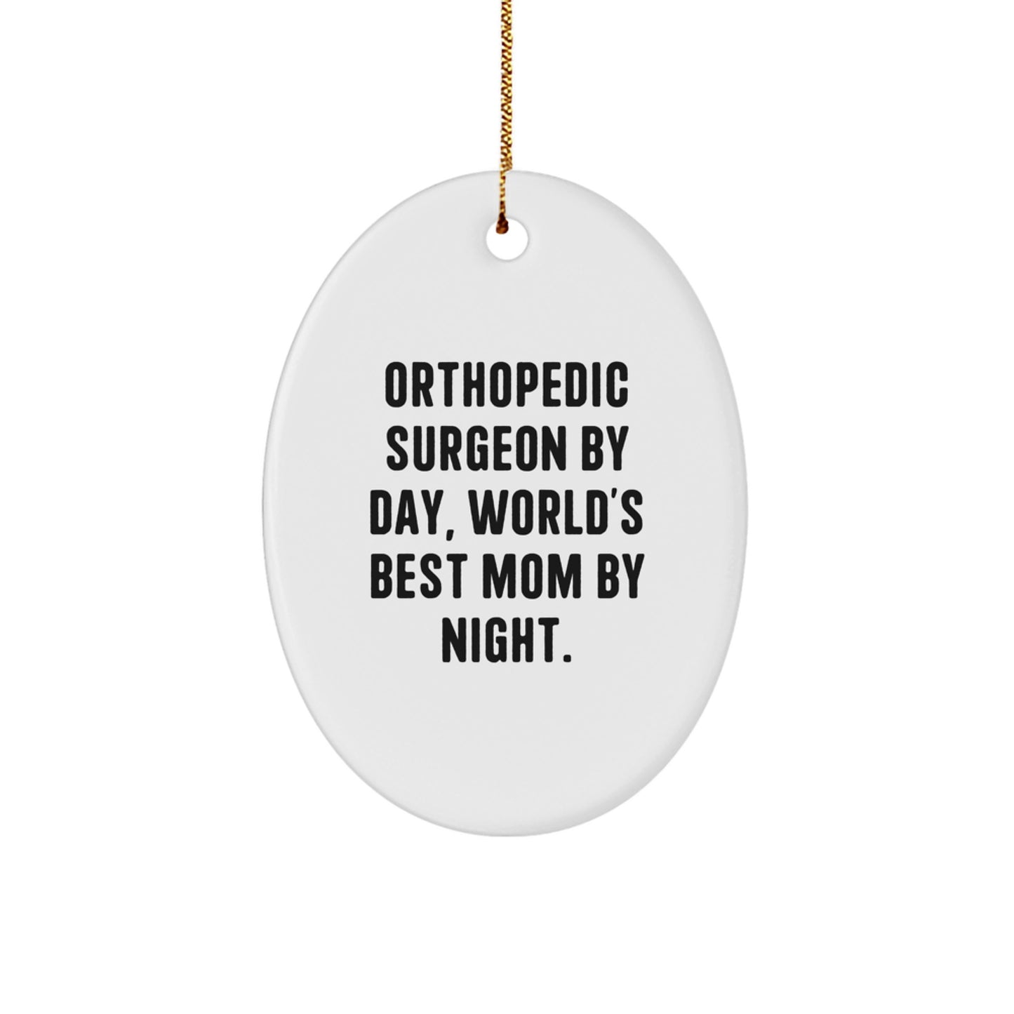Funny Orthopedic Surgeon Gifts from Mom, Oval Ornament Christmas Unique Gifts for Orthopedic Surgeon By Day World's Best Mom By Night - Image 1
