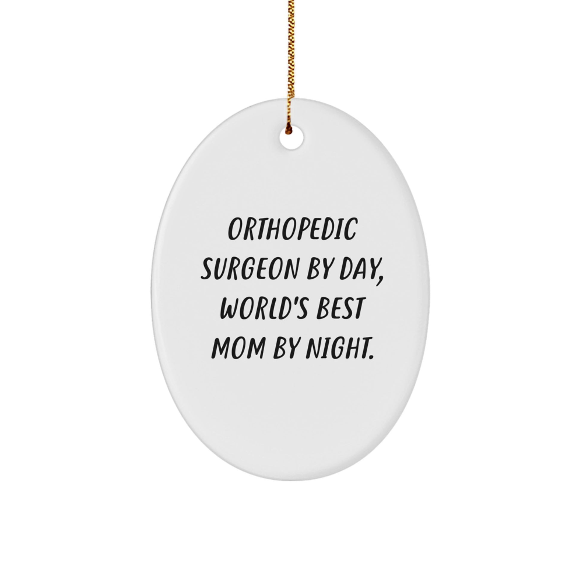 Funny Orthopedic Surgeon Gifts from Family - Oval Ornament for Christmas Unique Presents, 'Orthopedic Surgeon By Day, World's Best Mom By Night.' - Image 1