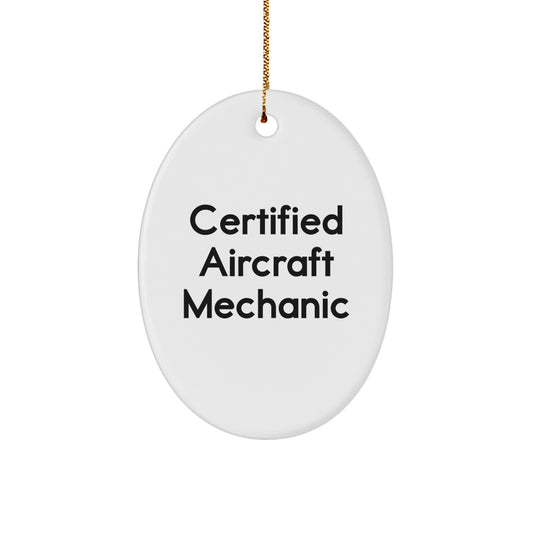 Funny Certified Aircraft Mechanic Oval Ornament Gifts from Men Friends to Aircraft Mechanic Men Friends - Image 1