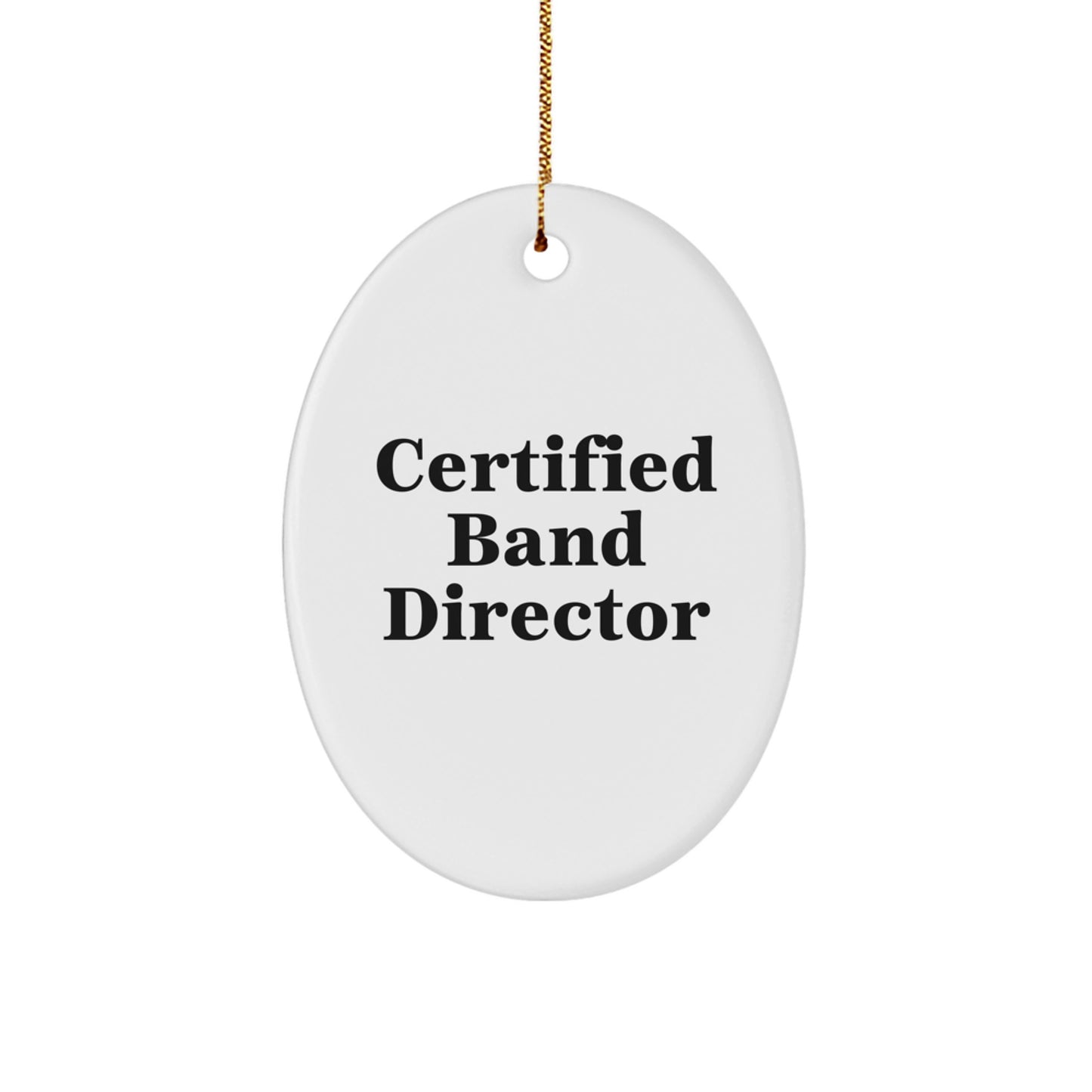 Funny Gifts from Band Directors for Band Directors - Oval Christmas Ornament, Certified Band Director - Image 1