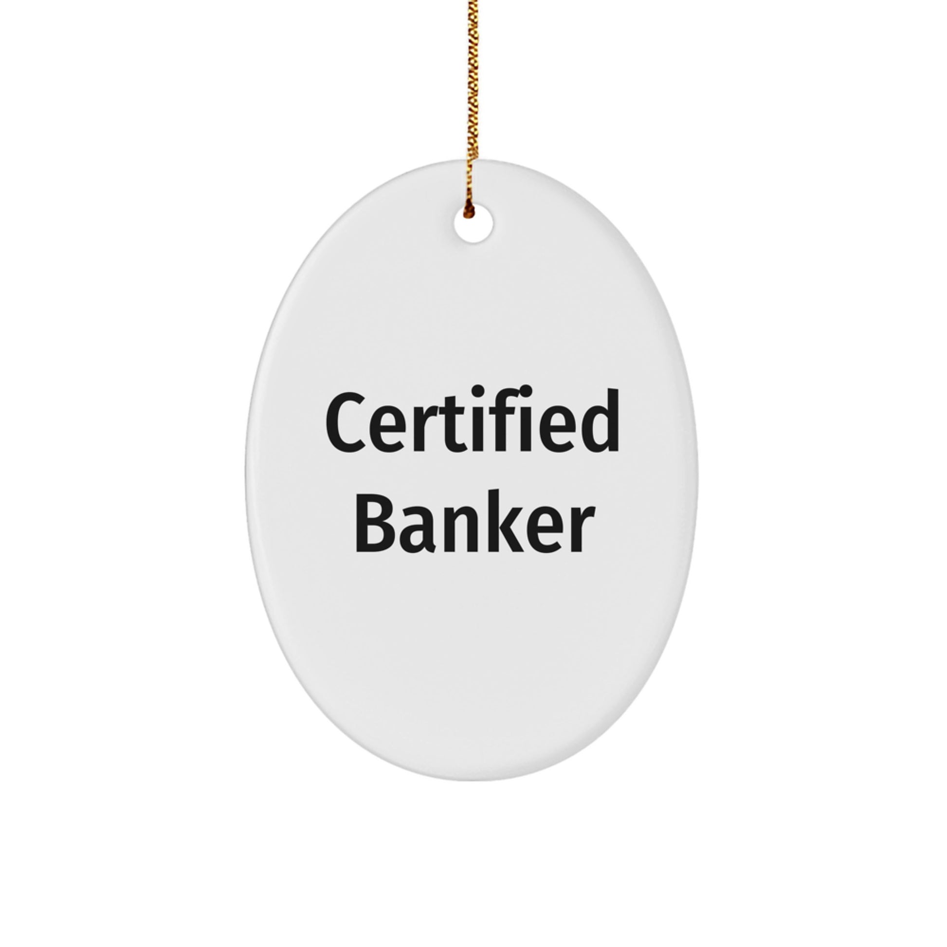 Funny Certified Banker Oval Ornament Gifts from Friends for Men Bankers, Christmas Unique Gifts, Oval Shaped Ornament for Banker - Image 1