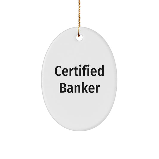 Funny Certified Banker Oval Ornament Gifts from Friends for Men Bankers, Christmas Unique Gifts, Oval Shaped Ornament for Banker - Image 1