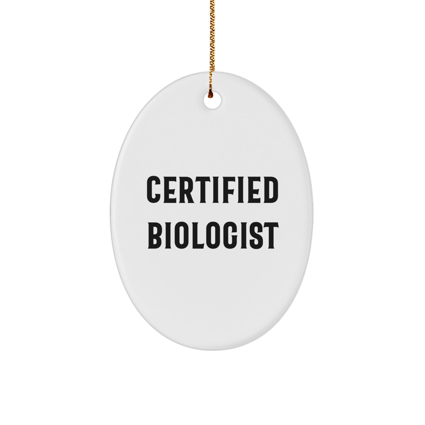 Funny Biologist Gifts from Certified Biologist - Oval Ornament for Christmas Unique Gifts for Biologists Friends and Family - Image 1