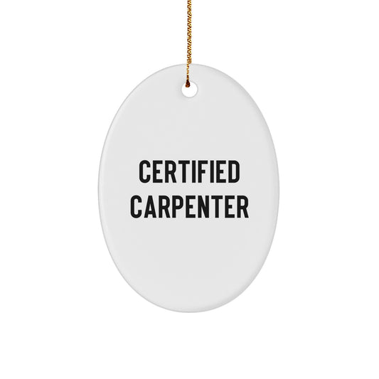 Funny Quote Gifts from Certified Carpenter for Men - Oval Ornament Christmas Unique Gifts for Friends, Coworkers, Family - White Oval Shaped MDF with Gold Cord - Image 1