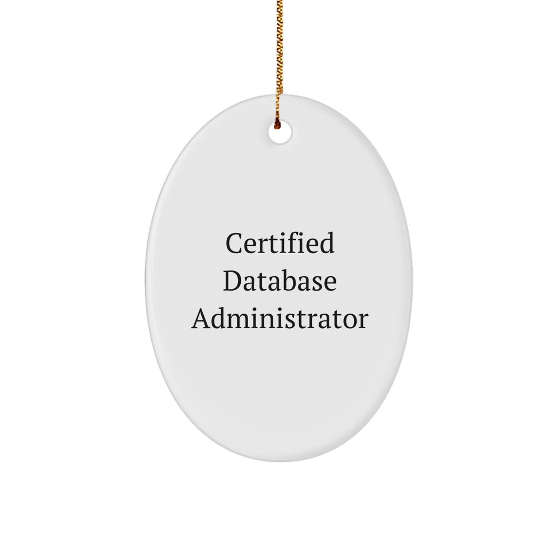 Database Administrator Gifts, 'Certified Database Administrator', Oval Ornament for Christmas, Gifts from Men to Friends, Gifts for Database Administrator, Funny Quote Gifts, Christmas Unique Gifts - Image 1