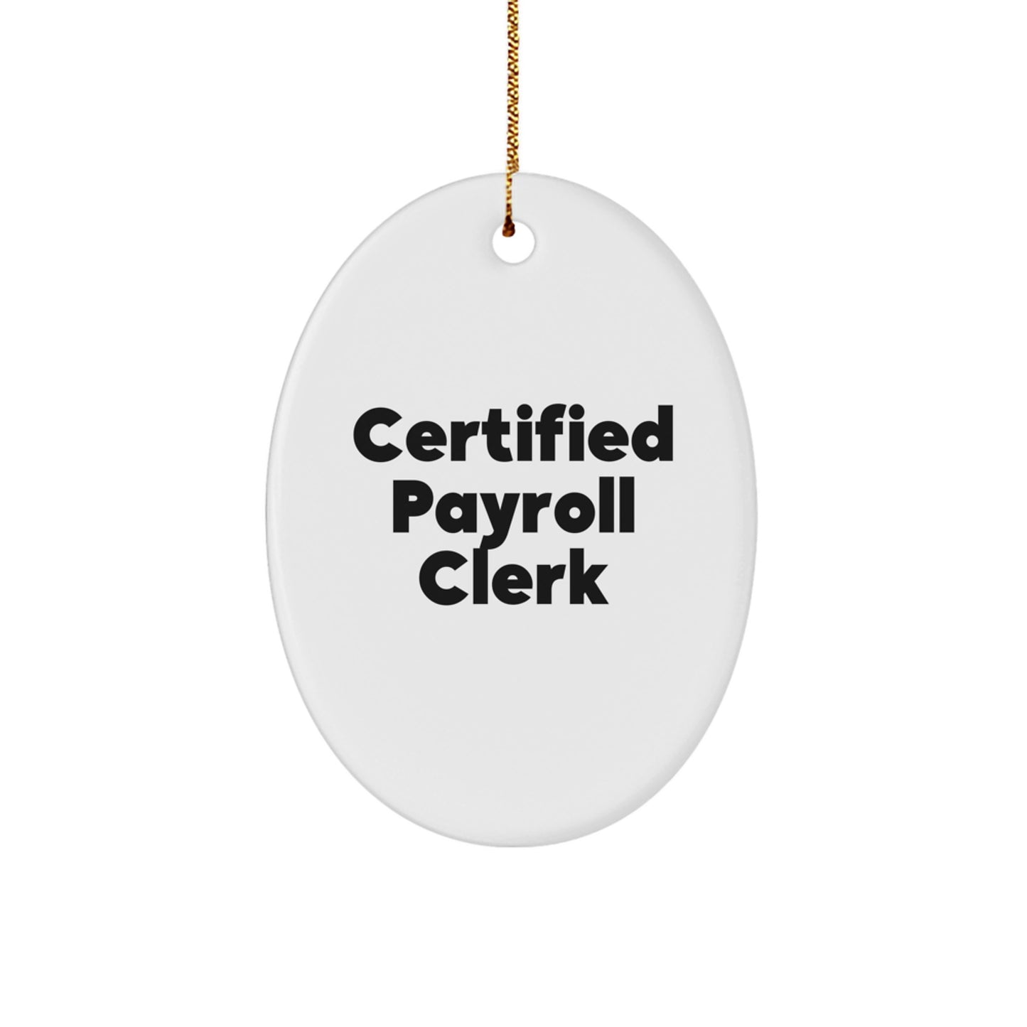 Funny Payroll Clerk Gifts for Friends - Oval Ornament with Certified Payroll Clerk Quote, Christmas Unique Gifts from Men - Image 1