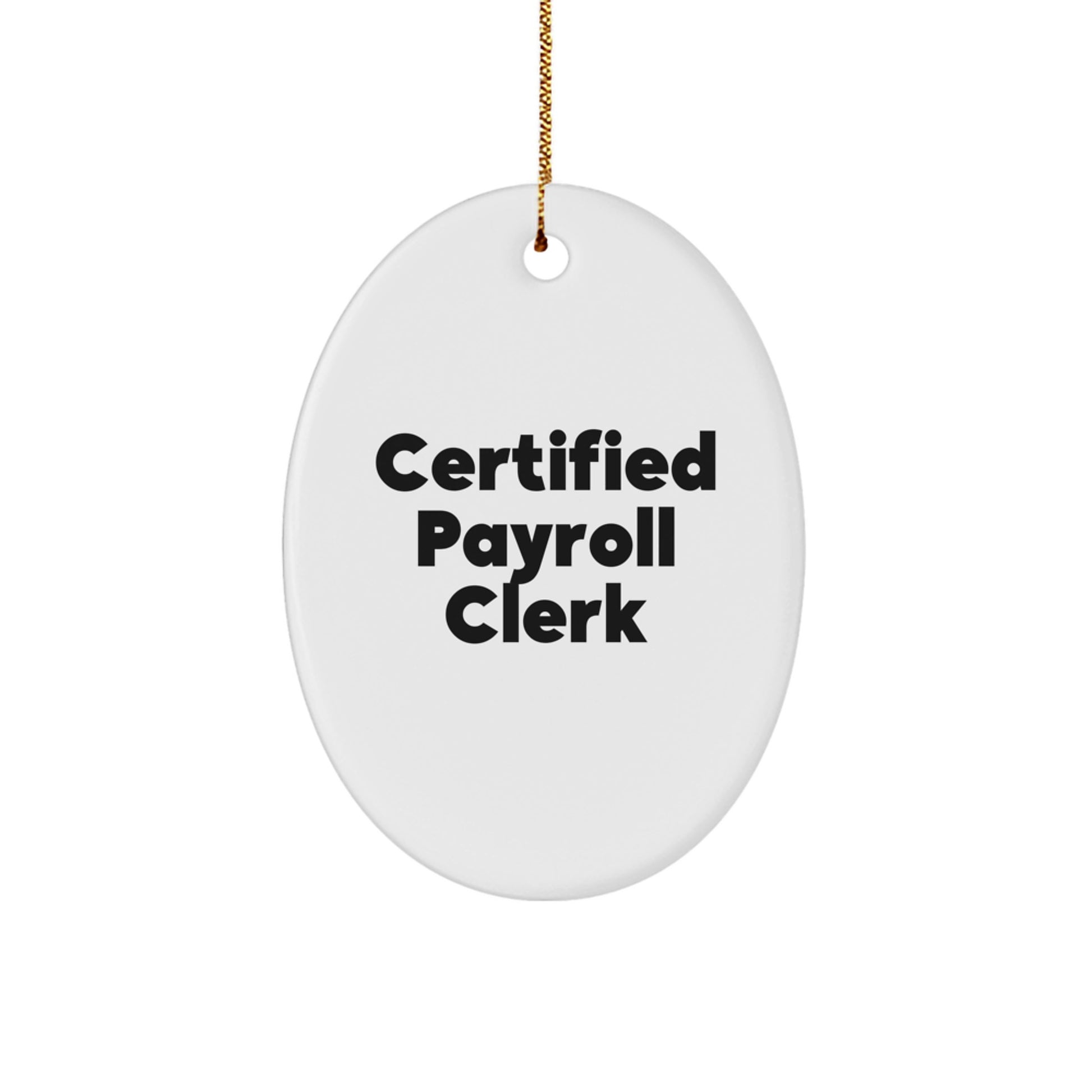 Funny Payroll Clerk Gifts for Friends - Oval Ornament with Certified Payroll Clerk Quote, Christmas Unique Gifts from Men - Image 1