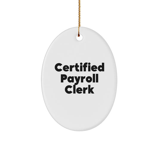 Funny Payroll Clerk Gifts for Friends - Oval Ornament with Certified Payroll Clerk Quote, Christmas Unique Gifts from Men - Image 1