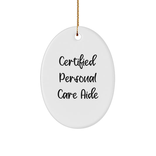 Personal Care Aide Oval Ornament Gifts from Men to Friends, Funny 'Certified Personal Care Aide' Quote, Oval Ornament, Christmas Unique Gifts for Personal Care Aide - Image 1