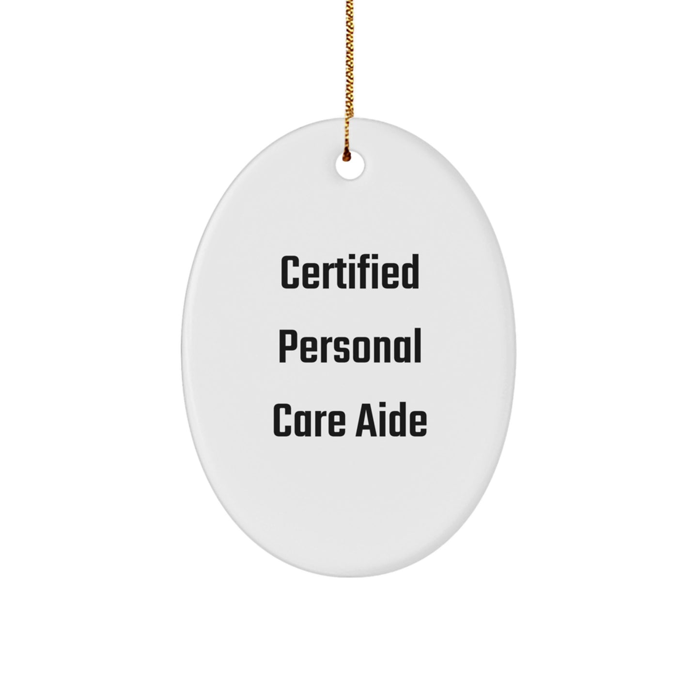 Certified Personal Care Aide Funny Oval Ornament, Gifts from Family, Christmas Unique Gifts, for Personal Care Aide, Funny Quote, Oval Ornament, Personal Care Aide Gifts - Image 1