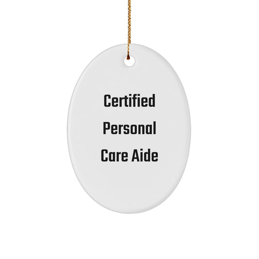 Certified Personal Care Aide Funny Oval Ornament, Gifts from Family, Christmas Unique Gifts, for Personal Care Aide, Funny Quote, Oval Ornament, Personal Care Aide Gifts - Image 1