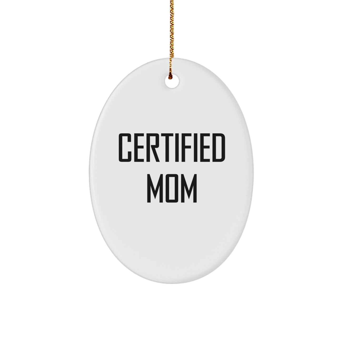Funny Mom Oval Ornament Gifts from Family, Christmas Unique Gifts for Mom, Certified Mom Quote Oval Ornament - Image 1