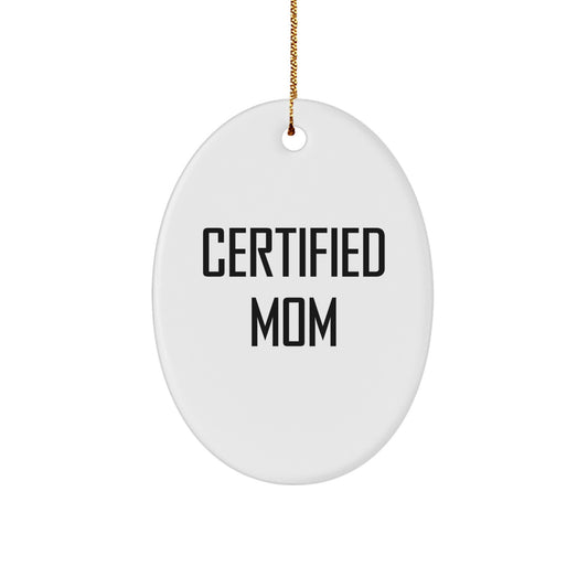 Funny Mom Oval Ornament Gifts from Family, Christmas Unique Gifts for Mom, Certified Mom Quote Oval Ornament - Image 1
