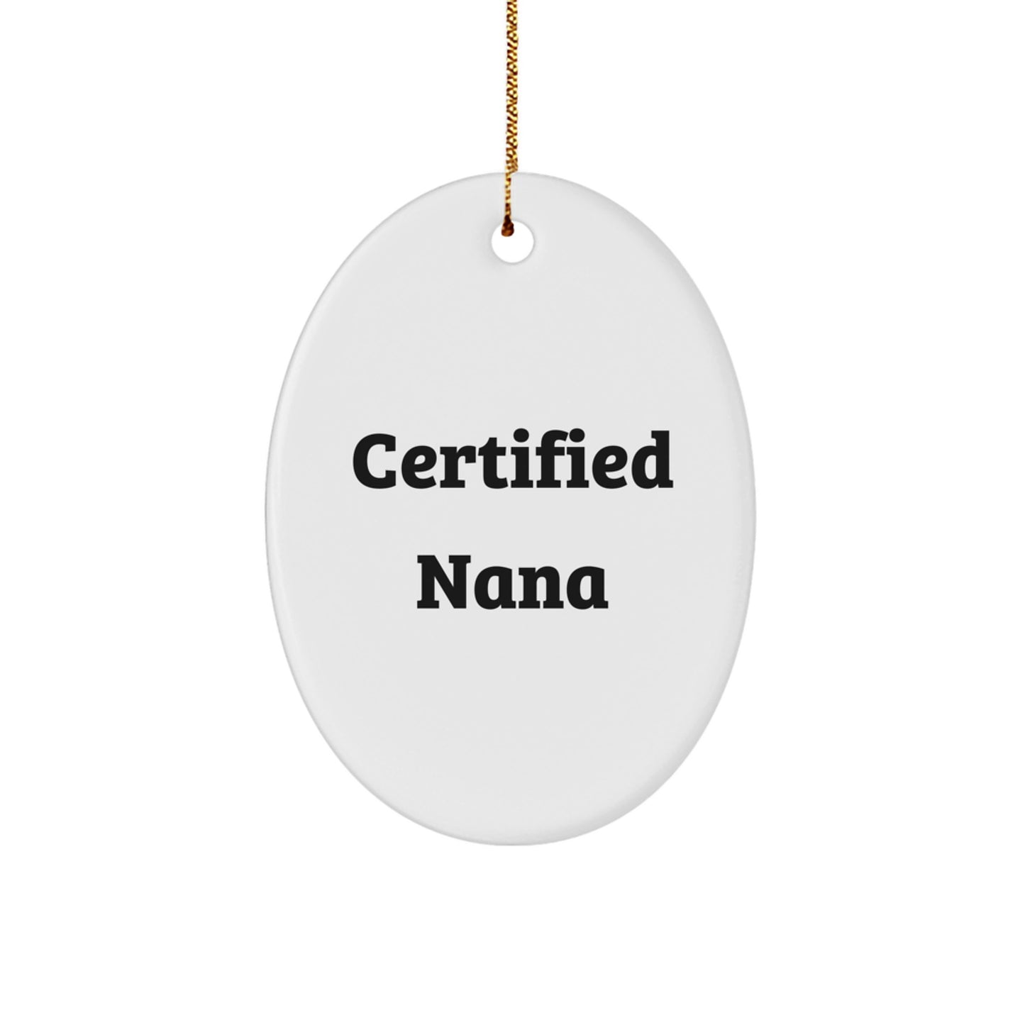 Funny Nana Gifts - Oval Ornament with Certified Nana Quote, White, Perfect for Christmas, Gifts from Family to Nana, Gifts for Nana - Image 1