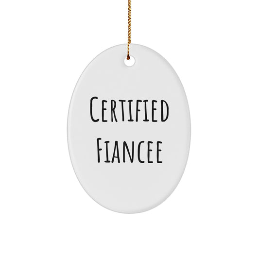 Funny Fiancee Christmas Unique Gifts, Oval Ornament, 'Certified Fiancee' Quote, Unique Gifts from Friends, Family, Men, Women - Image 1