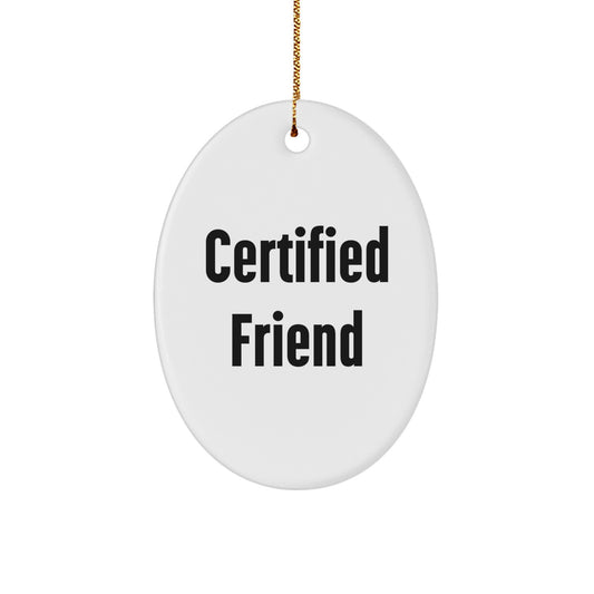 Fun Friend Gifts from Men, Women, and Family - Christmas Unique Oval Ornament, Certified Friend Quote, Funny Sayings - Image 1
