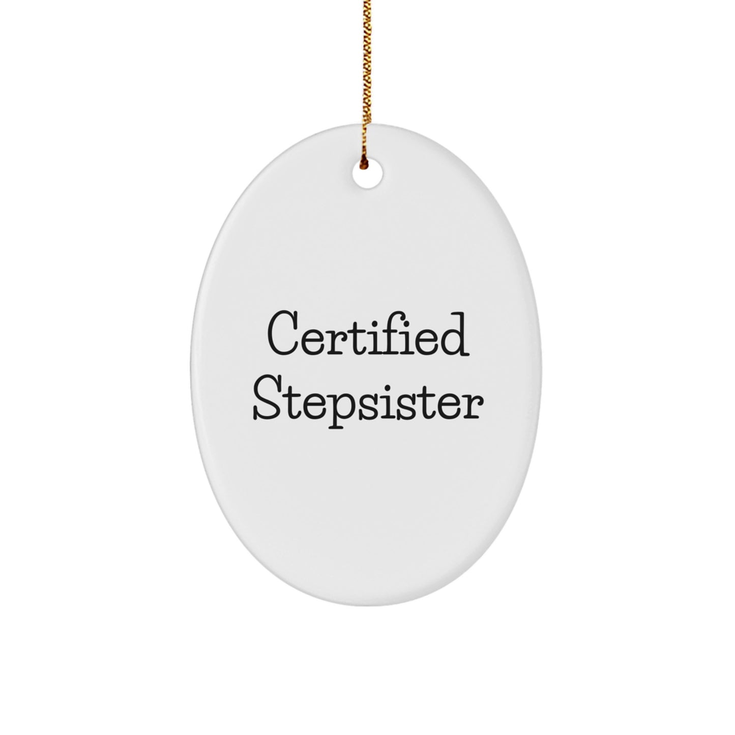 Funny Certified Stepsister Oval Ornament Gifts from Men to Women Friends Family - Christmas Unique Gifts for Stepsisters - Image 1