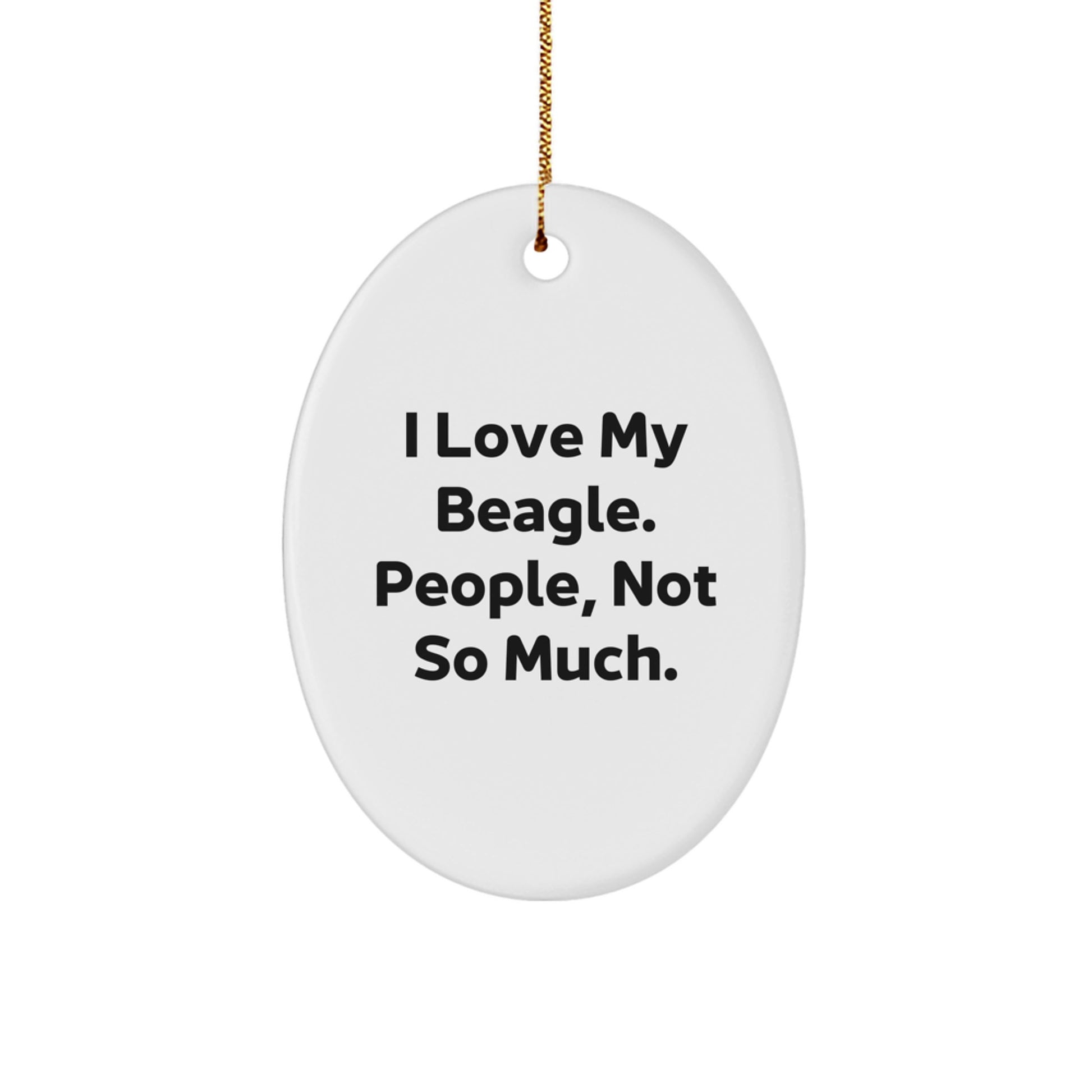 'I Love My Beagle. People, Not So Much.' Funny Beagle Dog Oval Ornament Gifts from Family, Friends, Coworkers, or Men, Women for Christmas - Image 1