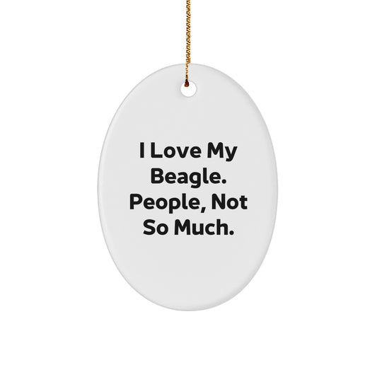 'I Love My Beagle. People, Not So Much.' Funny Beagle Dog Oval Ornament Gifts from Family, Friends, Coworkers, or Men, Women for Christmas - Image 1
