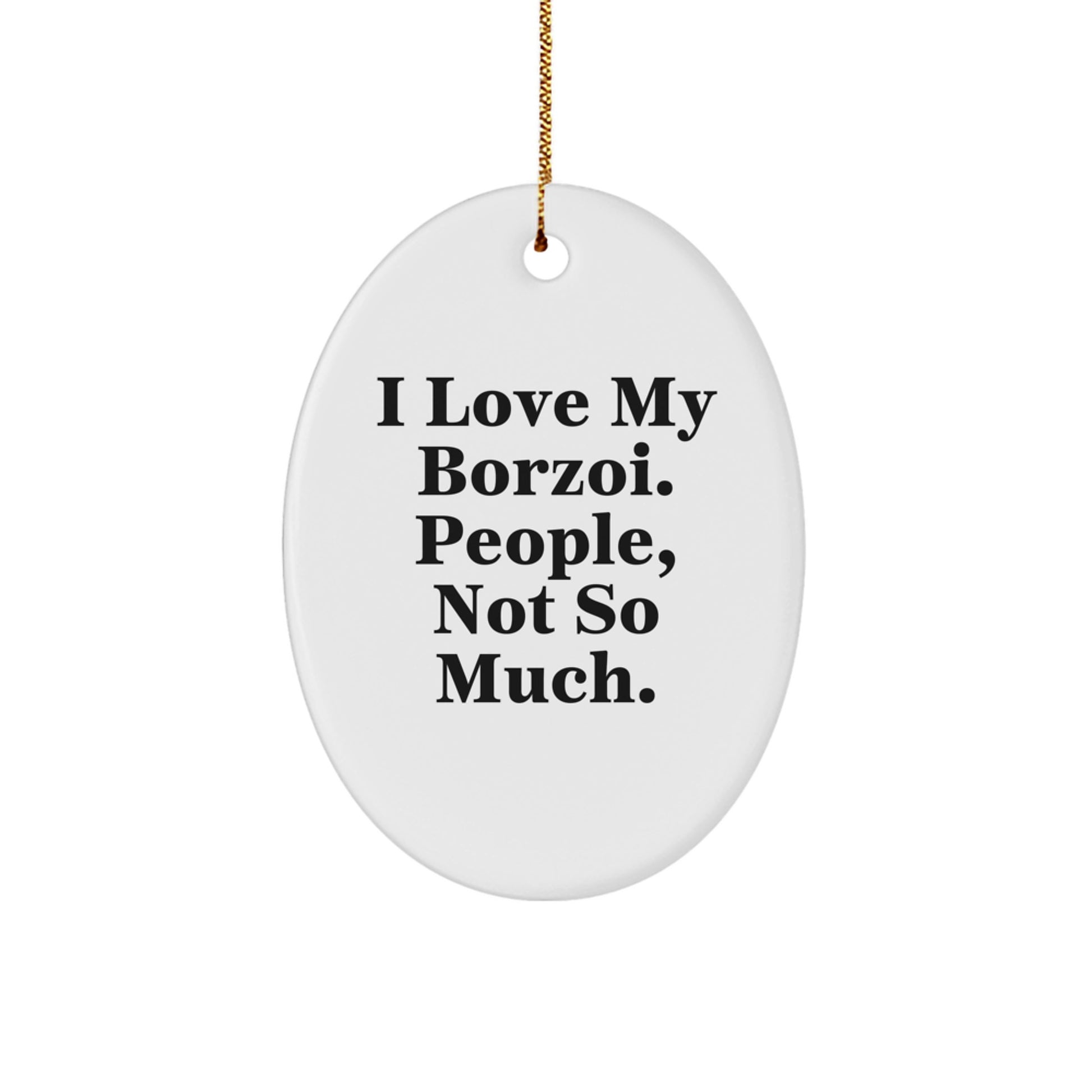 Borzoi Dog Lovers Gifts from Friends to Family - Oval Ornament with Funny Quote - Image 1