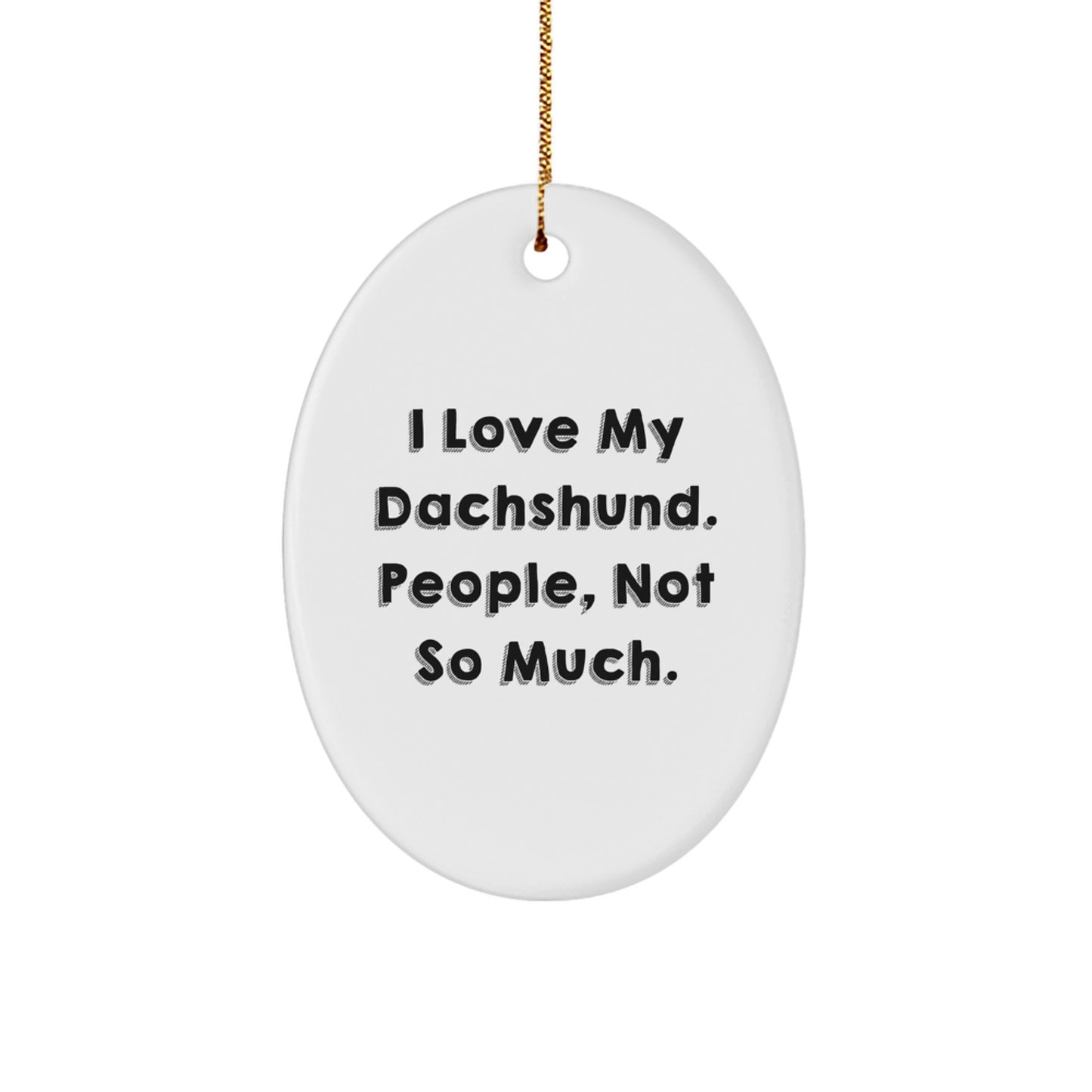 Funny Dachshund Dog Gifts for Men - Oval Ornament, I Love My Dachshund People Not So Much, Christmas Unique Gifts - Image 1