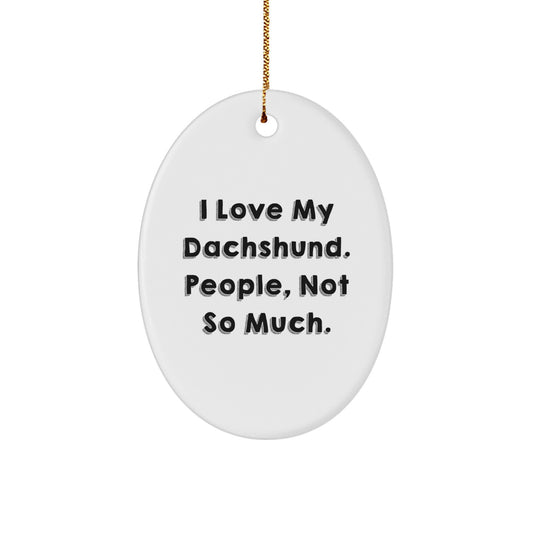 Funny Dachshund Dog Gifts for Men - Oval Ornament, I Love My Dachshund People Not So Much, Christmas Unique Gifts - Image 1
