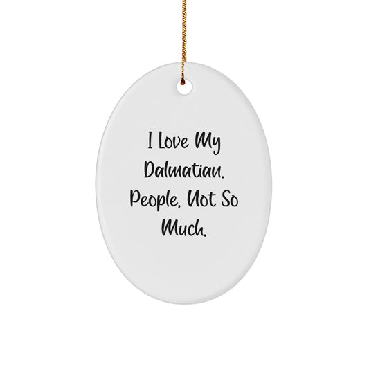 Dalmatian Dog Oval Ornament, Funny Quote 'I Love My Dalmatian. People, Not So Much.', Gifts for Dalmatian Dog Lovers, Christmas Unique Gifts from Friends or Family - Image 1