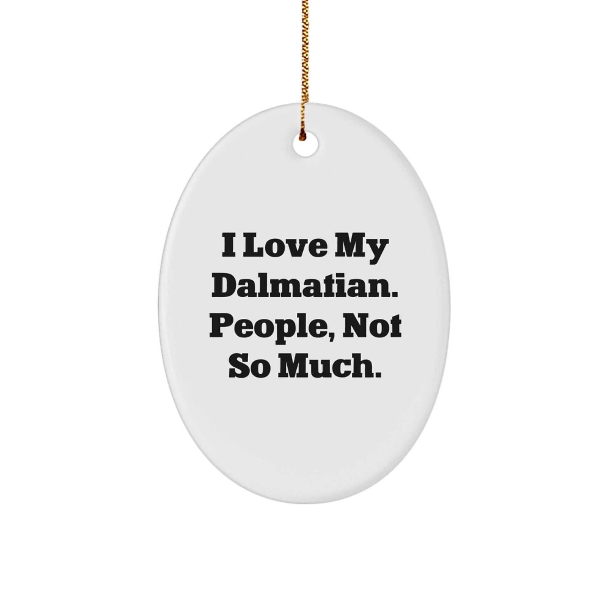 Dalmatian Dog Oval Ornament Funny Quote Gifts for Friends and Family - Image 1