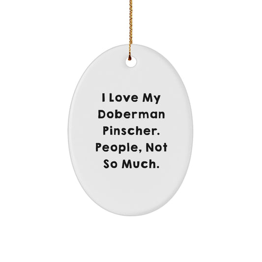 Funny Doberman Pinscher Dog Christmas Unique Gifts from Friends, Oval Ornament for Family, I Love My Doberman Pinscher People Not So Much - Image 1