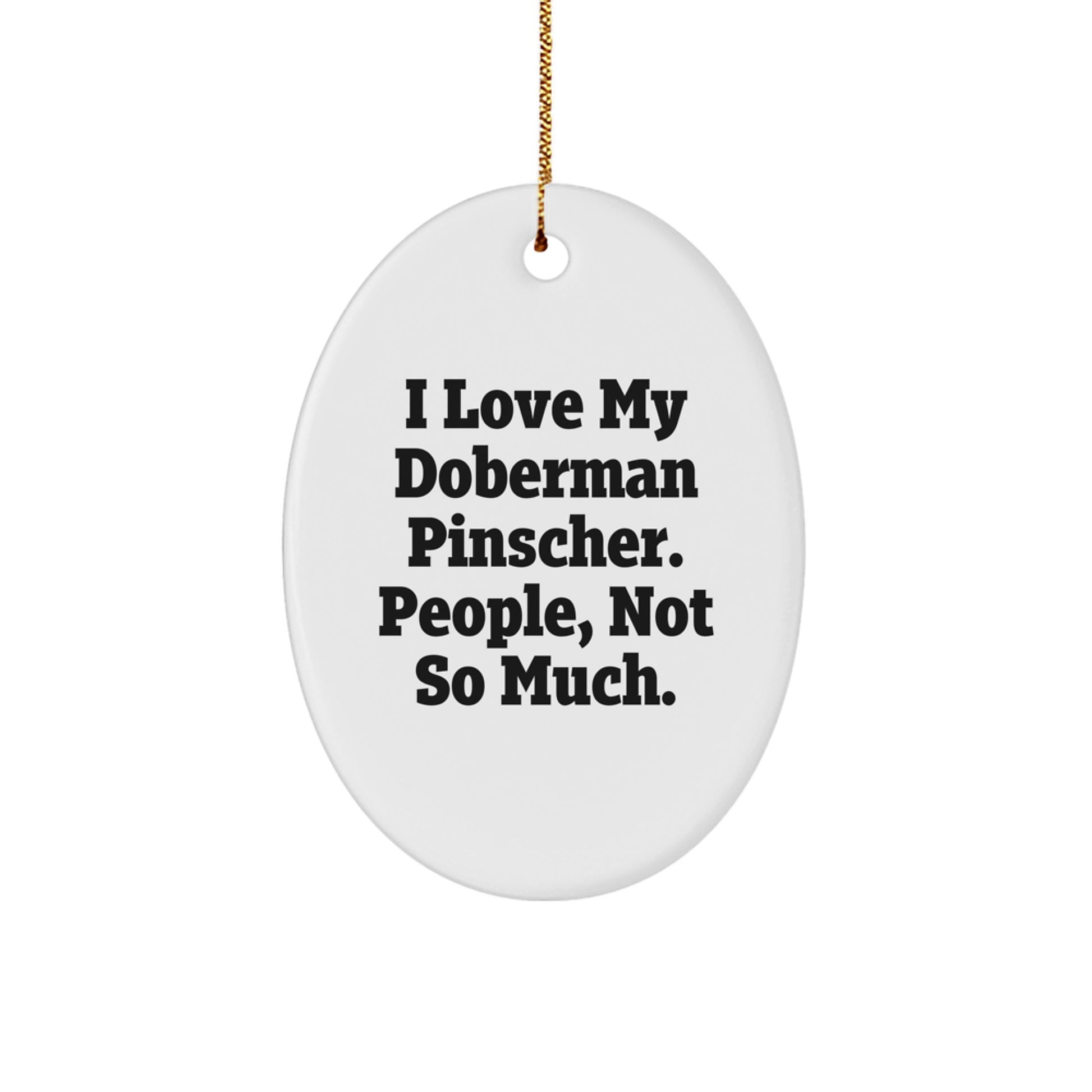 Funny Doberman Pinscher Dog Gifts for Men Friends Family - Oval Ornament with I Love My Doberman Pinscher. People, Not So Much. Quote - Christmas Unique Decorations - Image 1