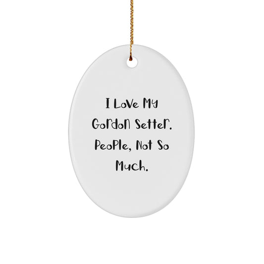 Funny Gordon Setter Dog Gifts - I Love My Gordon Setter People Not So Much Oval Ornament for Christmas, Unique Gifts from Friends to Family - Image 1