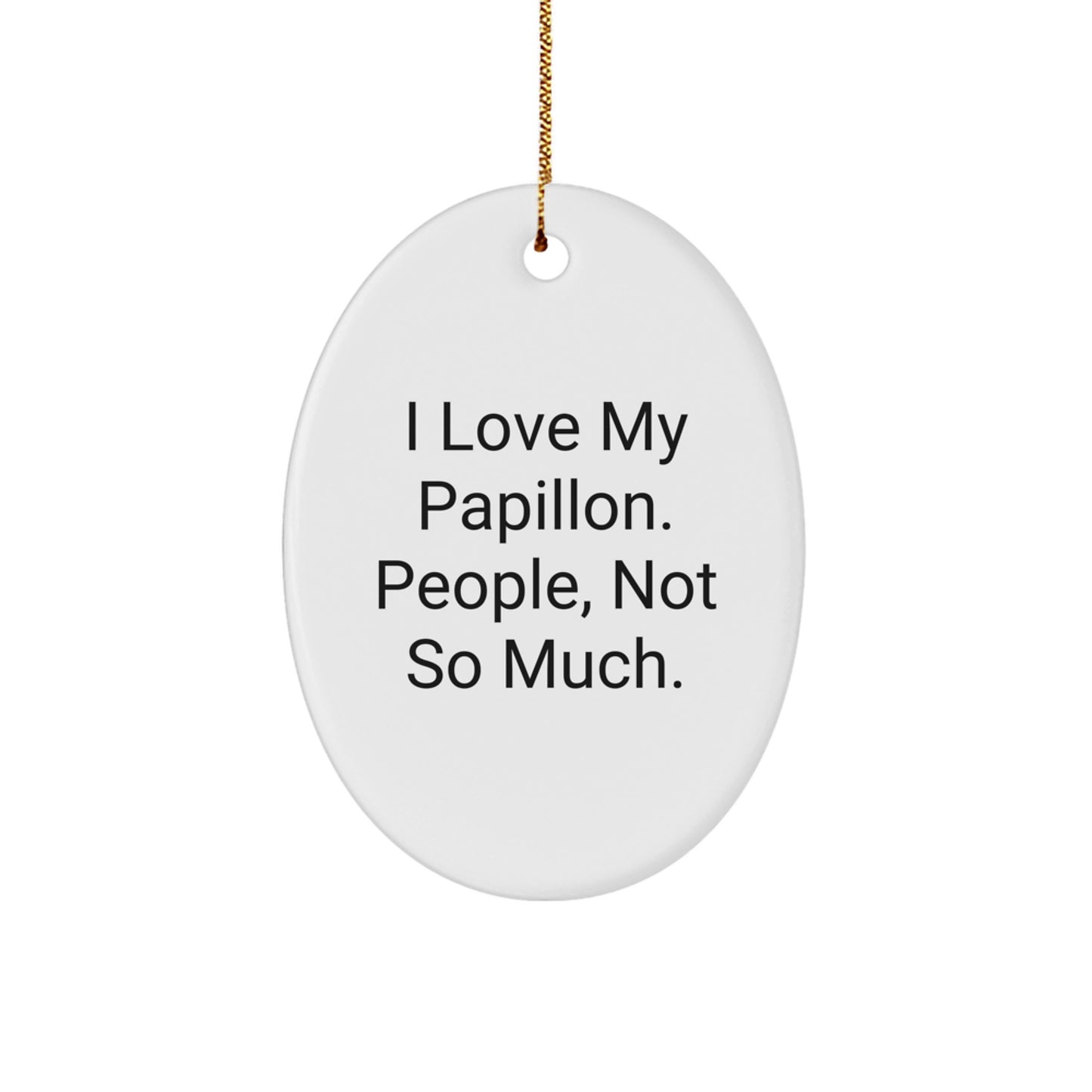 Papillon Dog Oval Ornament, 'I Love My Papillon. People, Not So Much.' Gift for Dog Lovers, Christmas Unique For Her or Him - Image 1