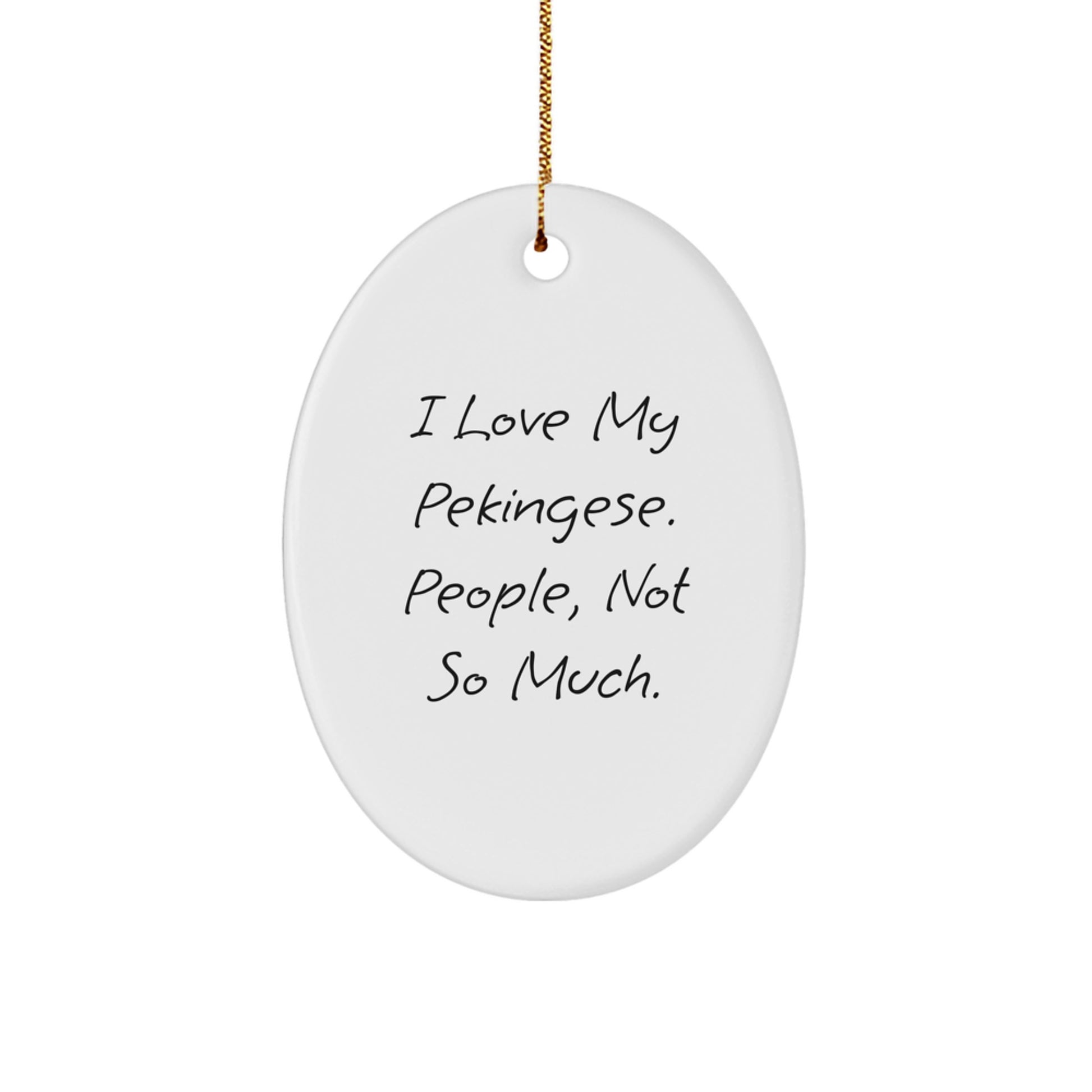 Pekingese Dog Lovers Gifts from Family - Oval Ornament with Funny Quote 'I Love My Pekingese. People, Not So Much.' - Image 1