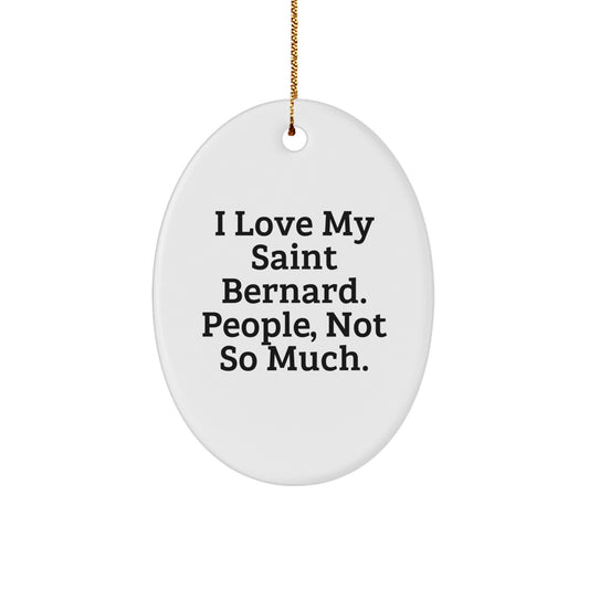 Saint Bernard Dog Oval Ornament, Funny Gift for Friends, 'I Love My Saint Bernard. People, Not So Much.' Humorous Christmas Decoration, Gifts from Friends for Saint Bernard Dog Lovers - Image 1
