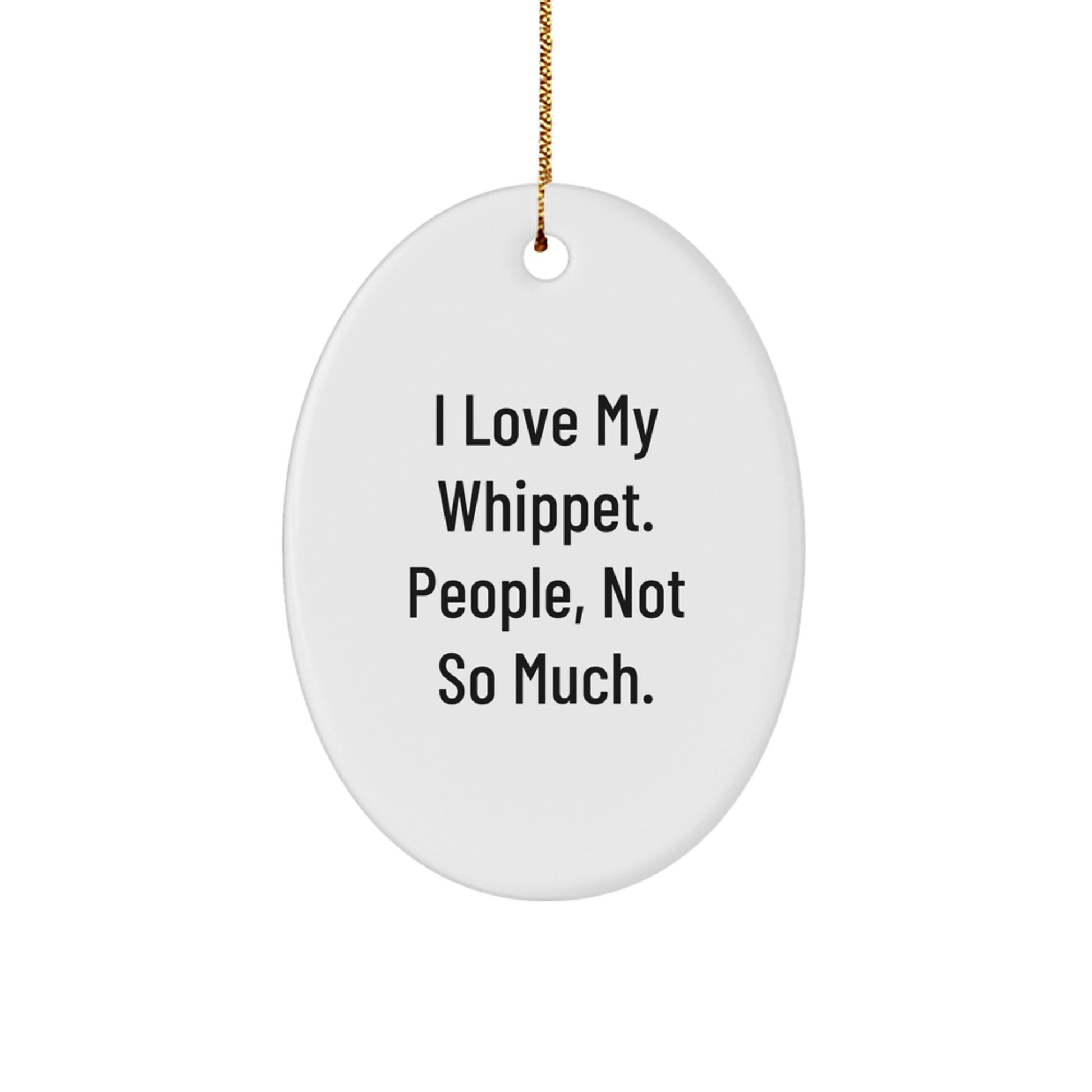 Funny Whippet Dog Oval Ornament Gifts from Friends, Gifts for Whippet Dog Lovers, I Love My Whippet. People, Not So Much., Christmas Unique Gifts - Image 1