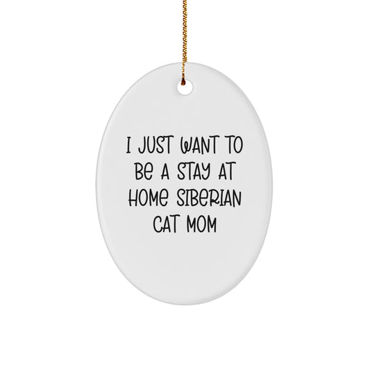 Siberian Cat Mom Gifts for Christmas - 'I Just Want To Be' Oval Ornament from Friends, Family, or Coworkers - Image 1