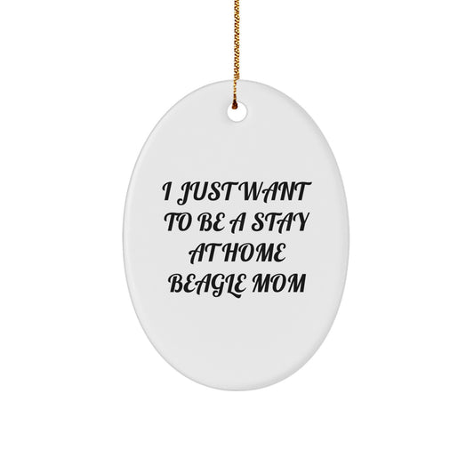 Beagle Dog Mom Gifts, Funny Oval Ornament, White Christmas Unique Decorations, Gifts from Mom to Beagle Dog, 'I Just Want To Be A Stay At Home Beagle Mom' - Image 1