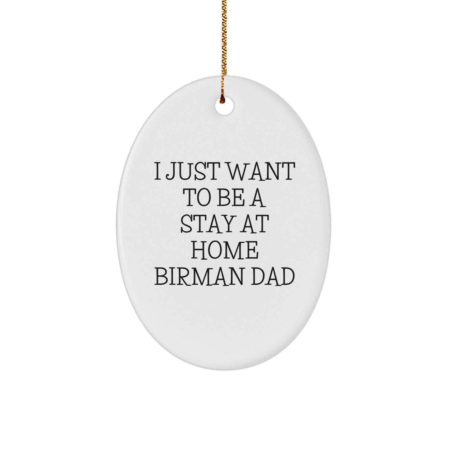 Funny Birman Cat Gifts for Men - Oval Ornament for Dad's Home - I Just Want To Be A Stay At Home Birman Dad Christmas Unique Gifts from Men - Image 1