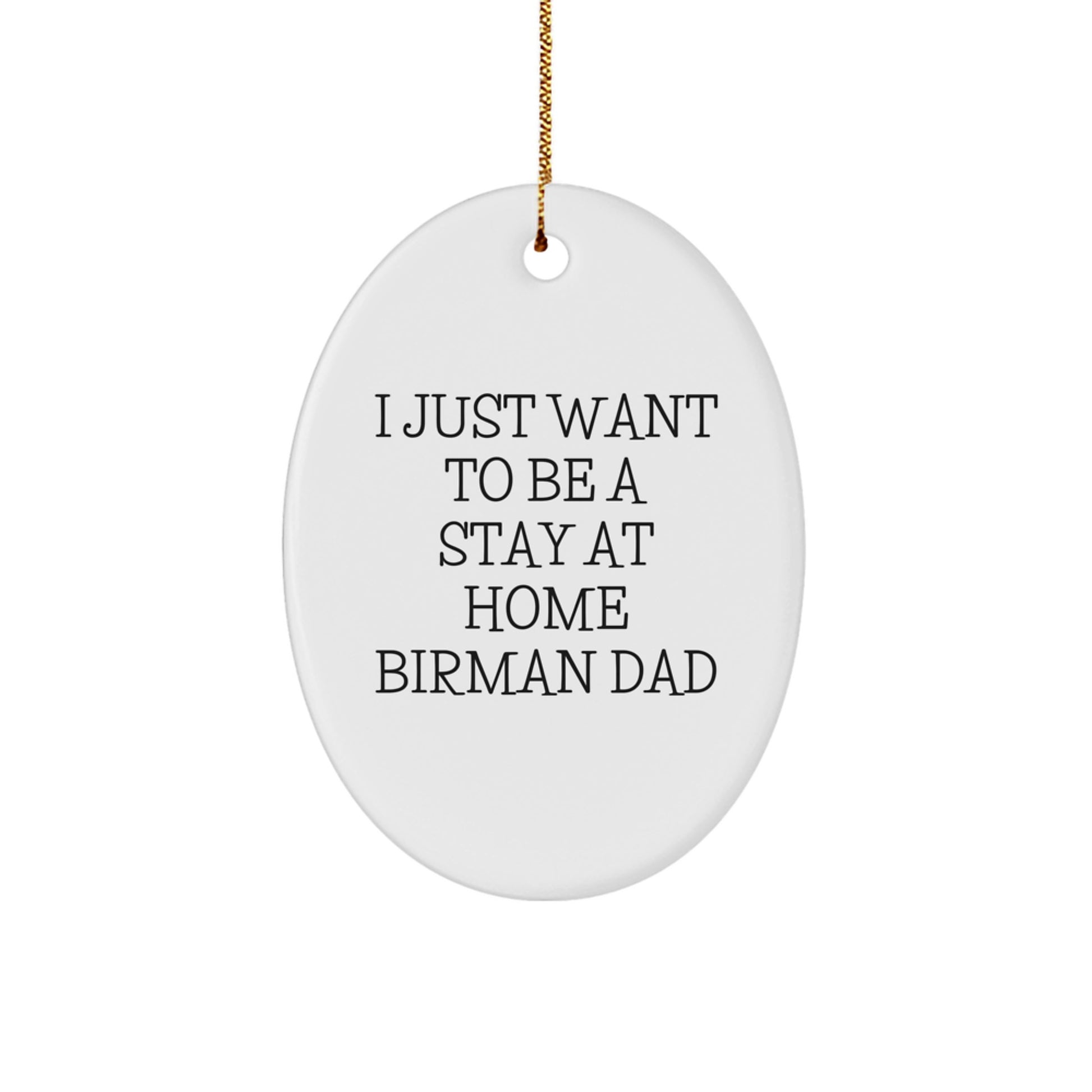 Funny Birman Cat Gifts for Men - Oval Ornament for Dad's Home - I Just Want To Be A Stay At Home Birman Dad Christmas Unique Gifts from Men - Image 1