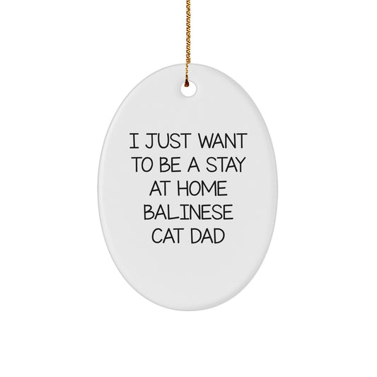 Funny Balinese Cat Dad Gifts for Men - Oval Ornament 'I Just Want To Be A Stay At Home Balinese Cat Dad' Christmas Unique - Image 1