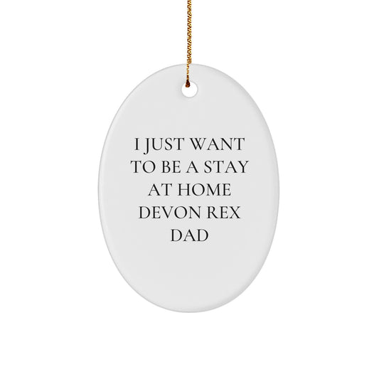 Funny Devon Rex Cat Gifts for Men - Oval Ornament 'I Just Want To Be A Stay At Home Devon Rex Dad', Gifts from Dad to Son, Father's Day Unique Gifts - Image 1