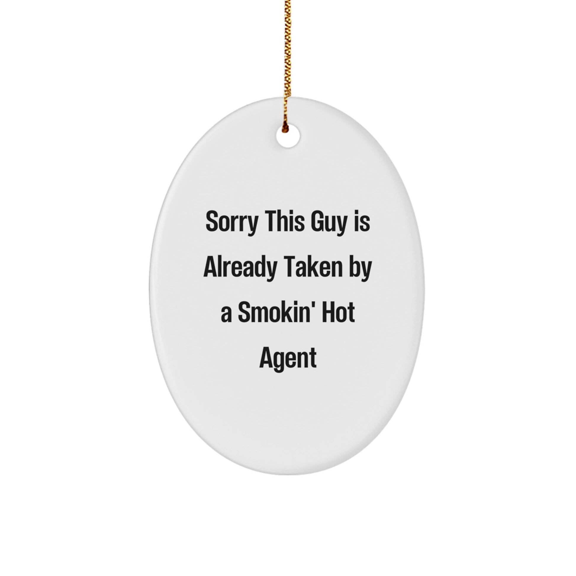 Funny Agent Gifts, Oval Ornament for Agent Lovers, Sorry This Guy Is Already Taken By A Smokin' Hot Agent Christmas Unique Gifts from Men to Agent - Image 1
