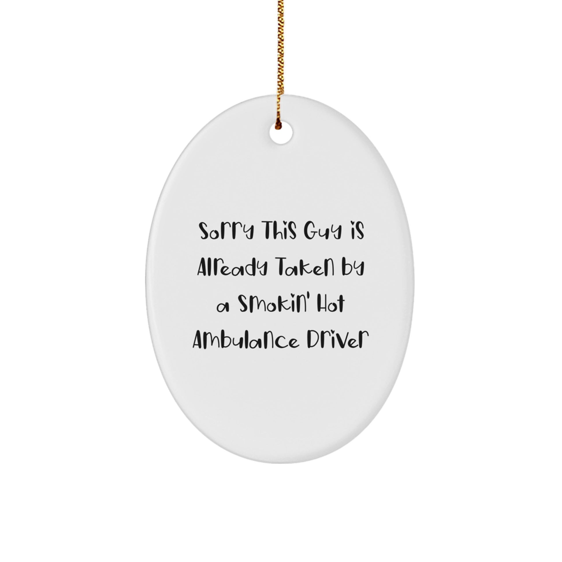 Ambulance Driver Christmas Unique Gifts from Men, Funny Oval Ornament for Ambulance Driver, Sorry 'This Guy Is Already Taken' Quote - Image 1