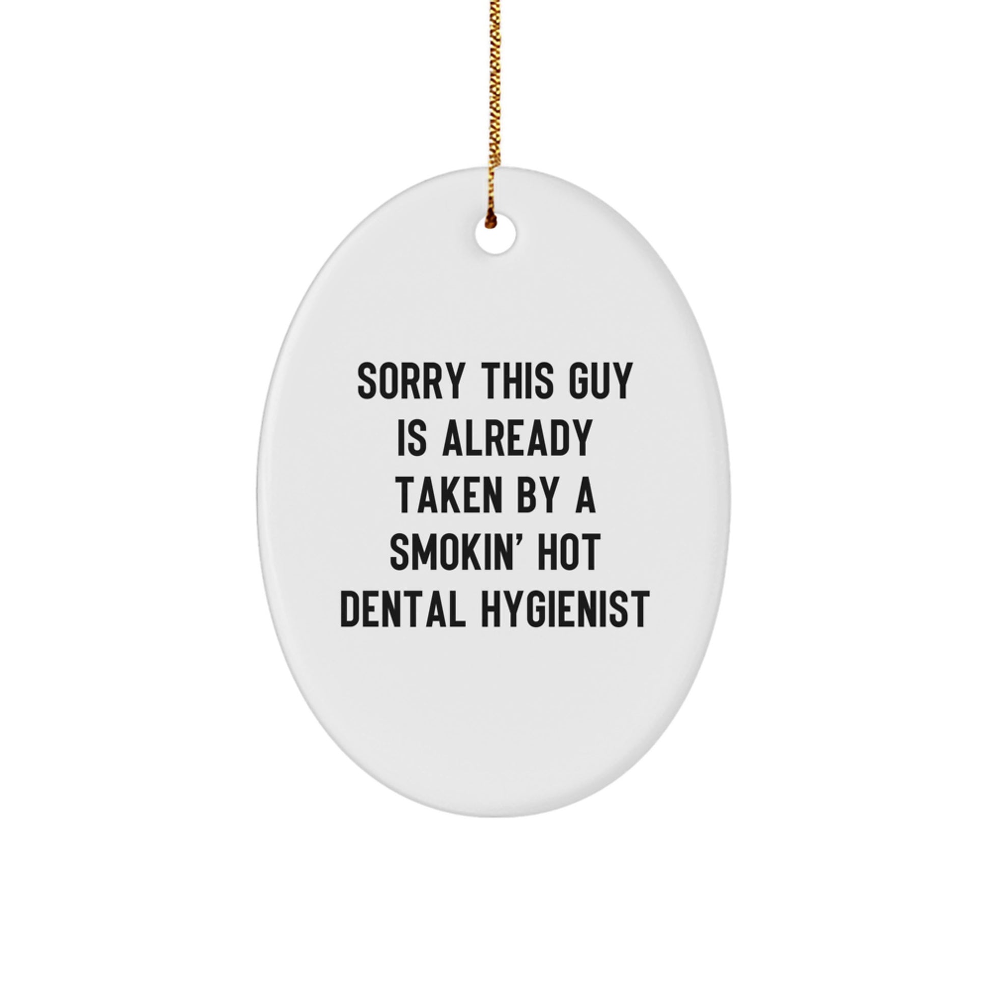 Dental Hygienist Gifts, Sorry This Guy Is Already Taken By A Smokin' Hot Quote, Oval Ornament, Gifts from Family, for Christmas, Funny, Cute, Inspirational - Image 1