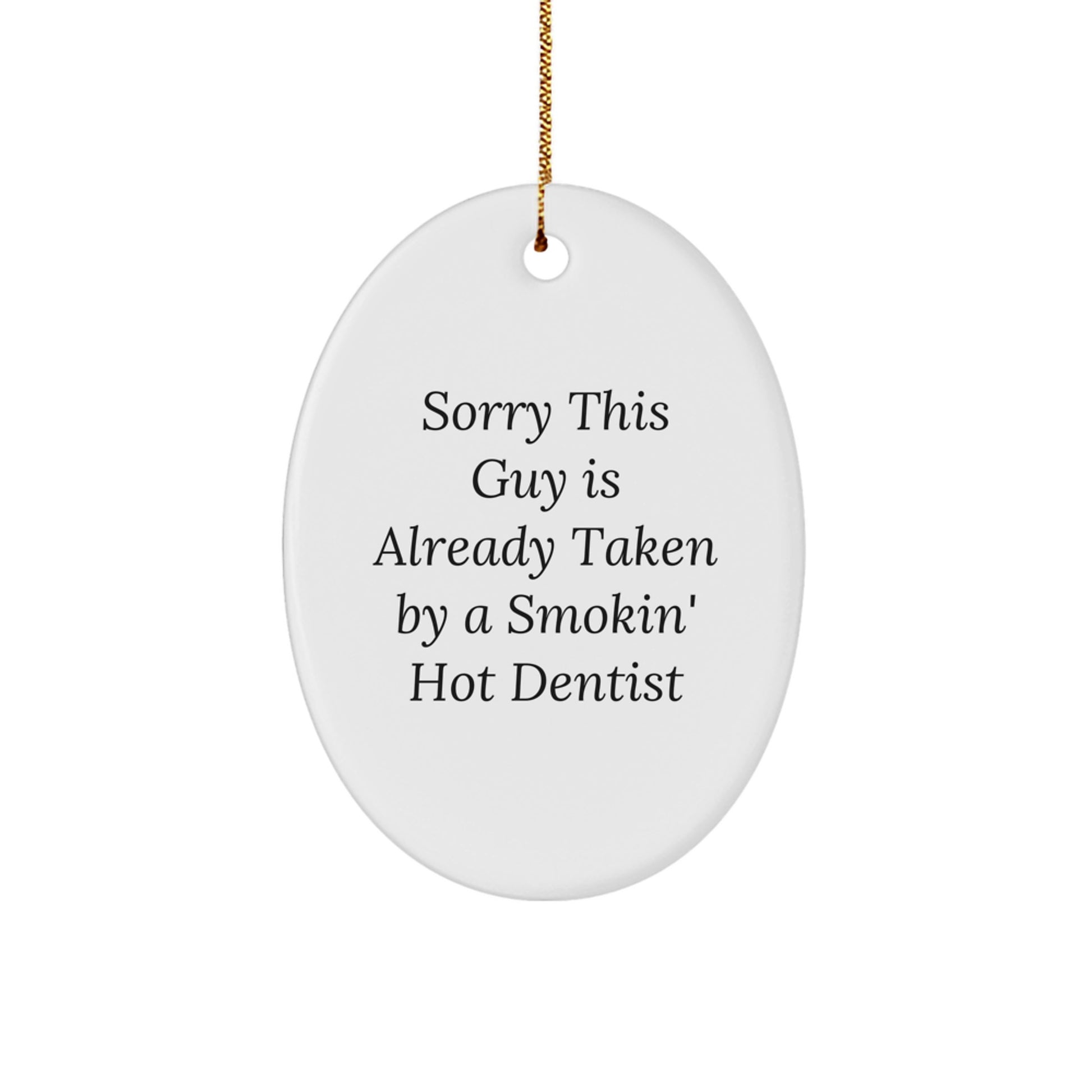 Funny Dentist Gifts, Sorry This Guy Is Already Taken By A Smokin' Hot Dentist Oval Ornament, White, Christmas Unique Gifts from Friends to Dentist - Image 1
