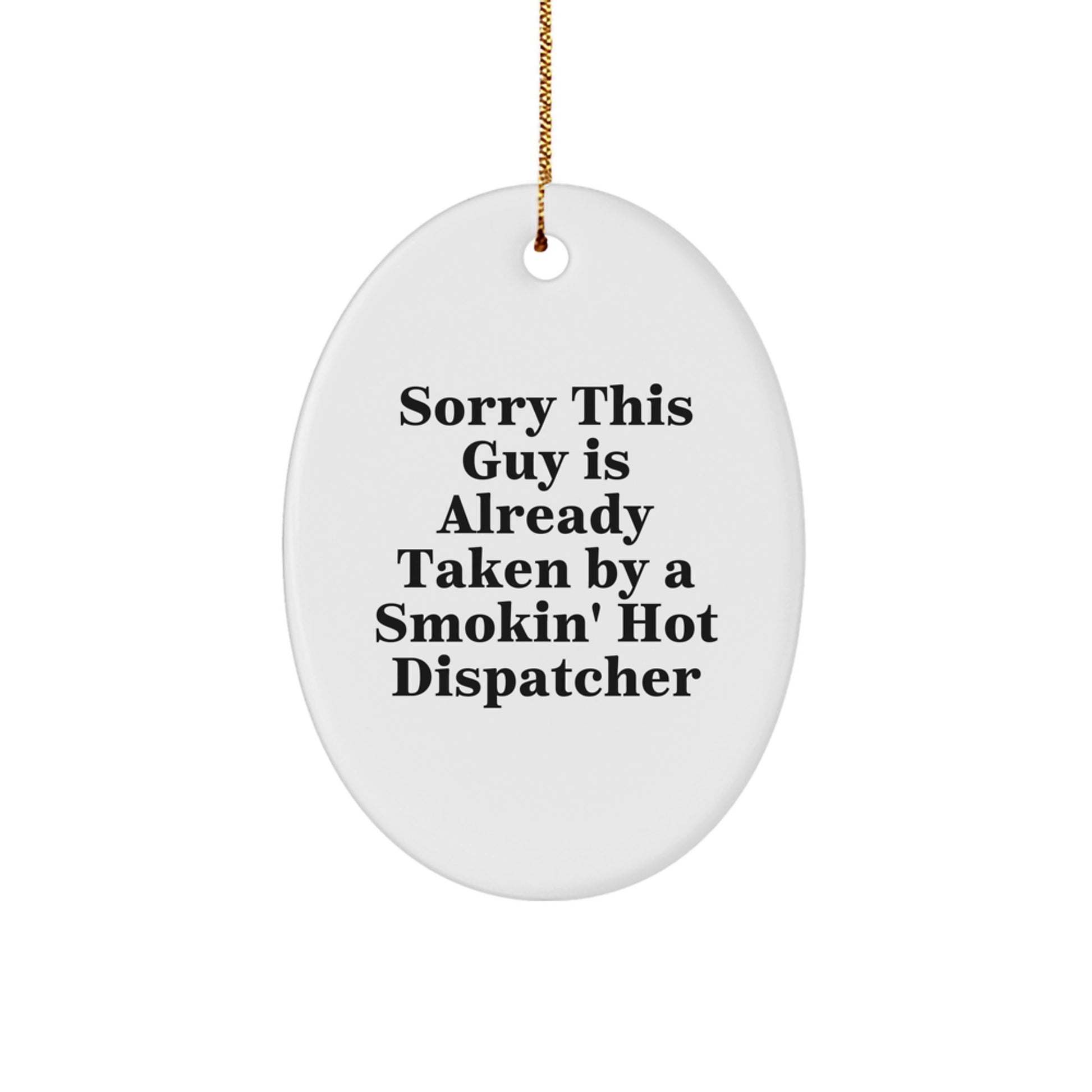 Funny Dispatcher Gifts - Sorry This Guy Is Already Taken Oval Ornament, Christmas Memorable Present for Men, Women, Coworkers or Family from Friends - Image 1