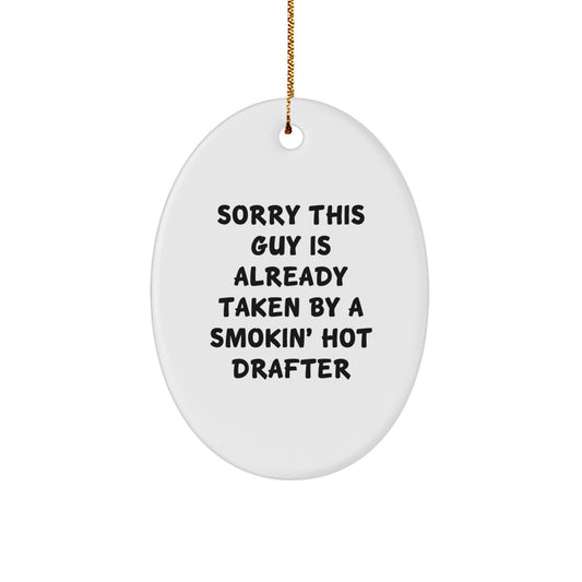 Funny Drafter Gifts from Friends, Coworkers, or Family - 'Sorry This Guy Is Already Taken By A Smokin' Hot Drafter' Oval Ornament for Christmas - Image 1