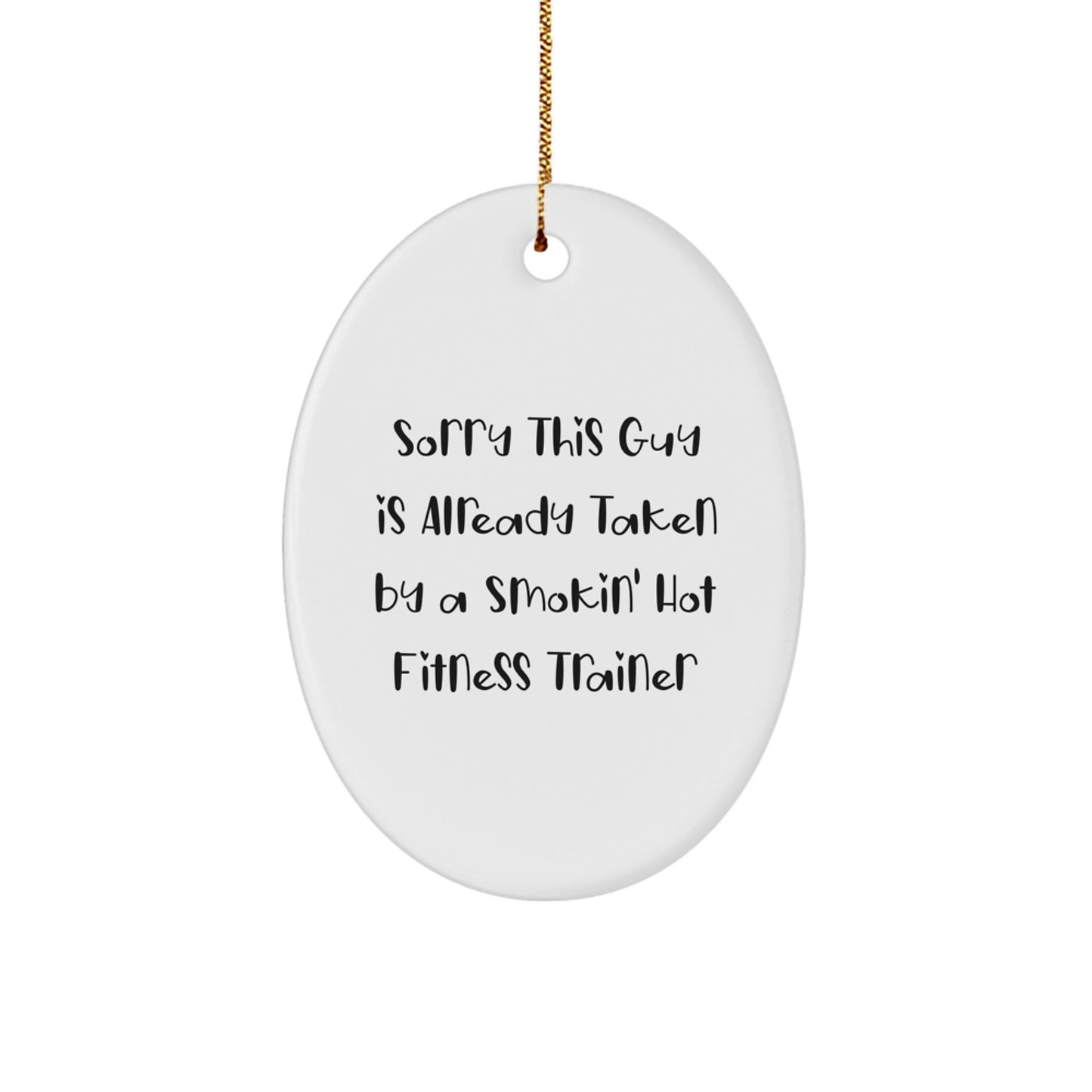 Sorry This Guy Is Already Taken by a Fitness Trainer Oval Ornament, Funny Christmas Unique Gifts from Friends for Fitness Trainers, Gifts from Family, Gifts for Him/Her - Image 1