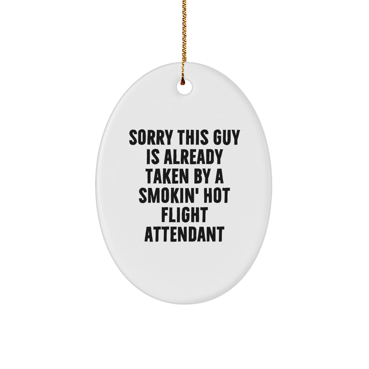 Flight Attendant Oval Ornament Gifts from Friends for Christmas, 'Sorry This Guy Is Already Taken By A Smokin' Hot Flight Attendant' - Image 1