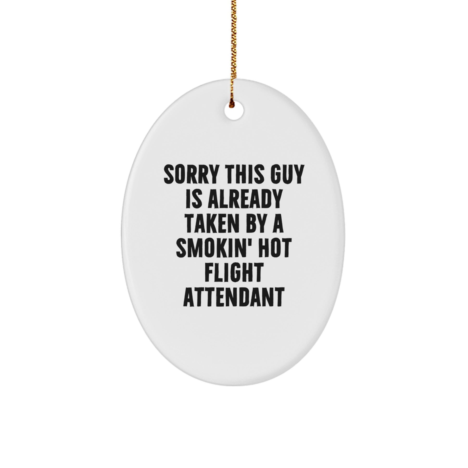 Flight Attendant Oval Ornament Gifts from Friends for Christmas, 'Sorry This Guy Is Already Taken By A Smokin' Hot Flight Attendant' - Image 1